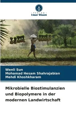 Wenli Sun, Mohamad Hesam Shahrajabian, Mehdi Khoshkharam - Mikrobielle Biostimulanzien und Biopolymere in der modernen Landwirtschaft, Häftad. Tillgänglighet: Lägg i varukorg