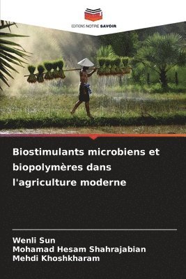 Wenli Sun, Mohamad Hesam Shahrajabian, Mehdi Khoshkharam - Biostimulants microbiens et biopolymères dans l'agriculture moderne, Häftad