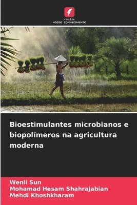 Wenli Sun, Mohamad Hesam Shahrajabian, Mehdi Khoshkharam - Bioestimulantes microbianos e biopolímeros na agricultura moderna, Häftad