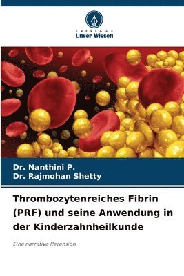 Nanthini P, Rajmohan Shetty - Thrombozytenreiches Fibrin (PRF) und seine Anwendung in der Kinderzahnheilkunde, Häftad. Tillgänglighet: Lägg i varukorg