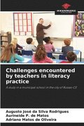 Challenges encountered by teachers in literacy practice
