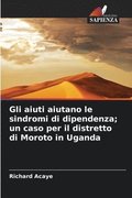 Gli aiuti aiutano le sindromi di dipendenza; un caso per il distretto di Moroto in Uganda
