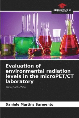 Daniele Martins Sarmento - Evaluation of environmental radiation levels in the microPET/CT laboratory, Häftad. Tillgänglighet: Lägg i varukorg