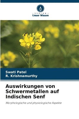 Swati Patel, R Krishnamurthy - Auswirkungen von Schwermetallen auf Indischen Senf, Häftad