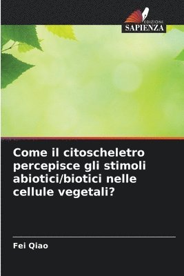 Fei Qiao - Come il citoscheletro percepisce gli stimoli abiotici/biotici nelle cellule vegetali?, Häftad