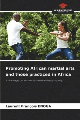 Laurent François Enoga - Promoting African martial arts and those practiced in Africa, Häftad. Tillgänglighet: Lägg i varukorg