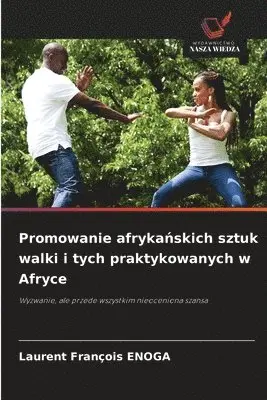 Laurent François Enoga - Promowanie afrykańskich sztuk walki i tych praktykowanych w Afryce, Häftad. Tillgänglighet: Lägg i varukorg