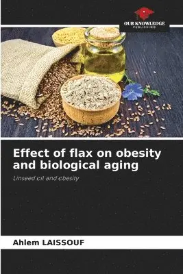 Ahlem Laissouf - Effect of flax on obesity and biological aging, Häftad. Tillgänglighet: Lägg i varukorg