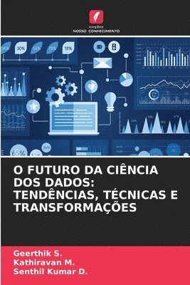 Geerthik S, Kathiravan M, Senthil Kumar D - O Futuro Da Ciência DOS Dados, Häftad