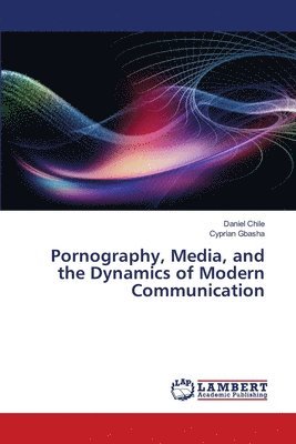 Daniel Chile, Cyprian Gbasha - Pornography, Media, and the Dynamics of Modern Communication, Häftad. Tillgänglighet: Lägg i varukorg
