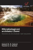 Gebreil M M Gebreil, Yasmin G a Kortam - Mikrobiologiczni architekci Ziemi, Häftad