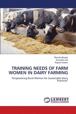 Renuka Bangar, Anuradha Lad, Rajesh Kadam - Training Needs of Farm Women in Dairy Farming, Häftad. Tillgänglighet: Lägg i varukorg