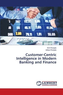 Kirti Wanjale, Aditya Wanjale - Customer-Centric Intelligence in Modern Banking and Finance, Häftad
