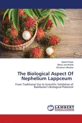 Sakshi Kape, Mansi Jamdhade, Shubham Mhaske - Biological Aspect Of Nephelium Lappceum, Häftad