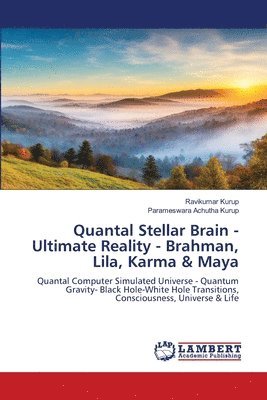 Ravikumar Kurup, Parameswara Achutha Kurup - Quantal Stellar Brain - Ultimate Reality - Brahman, Lila, Karma & Maya, Häftad