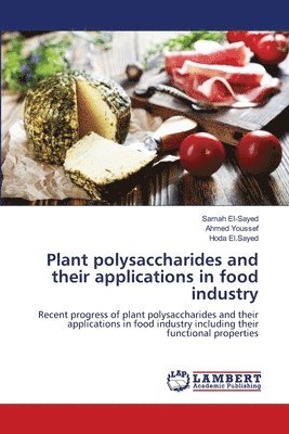 Samah El-Sayed, Ahmed Youssef, Hoda El Sayed - Plant polysaccharides and their applications in food industry, Häftad