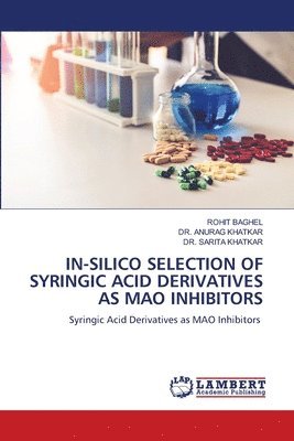 Rohit Baghel, Anurag Khatkar, Sarita Khatkar - In-Silico Selection of Syringic Acid Derivatives as Mao Inhibitors, Häftad