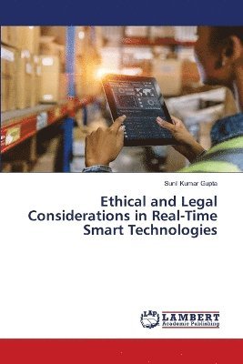 Sunil Kumar Gupta - Ethical and Legal Considerations in Real-Time Smart Technologies, Häftad