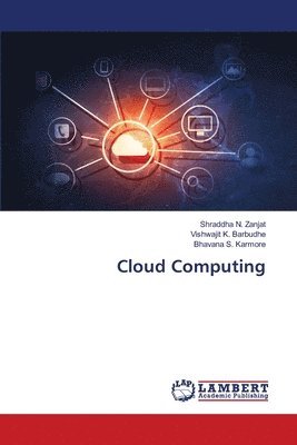 Shraddha N Zanjat, Vishwajit K Barbudhe, Bhavana S Karmore - Cloud Computing, Häftad
