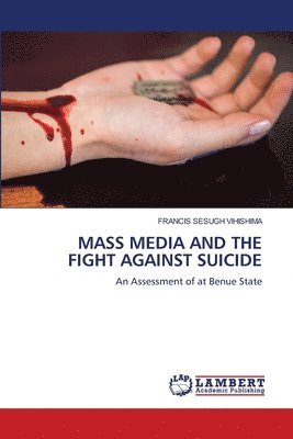 Francis Sesugh Vihishima - Mass Media and the Fight Against Suicide, Häftad. Tillgänglighet: Lägg i varukorg