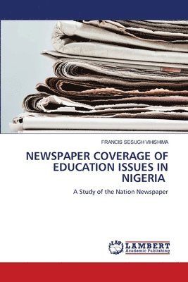 Francis Sesugh Vihishima - Newspaper Coverage of Education Issues in Nigeria, Häftad. Tillgänglighet: Lägg i varukorg