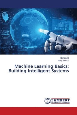 Nandini K, Mary Stella J - Machine Learning Basics, Häftad