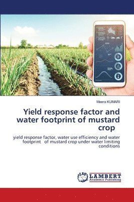 Meera Kumari - Yield response factor and water footprint of mustard crop, Häftad