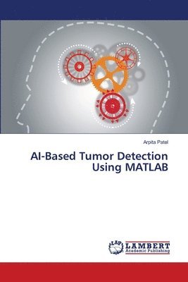 Arpita Patel - AI-Based Tumor Detection Using MATLAB, Häftad