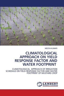 Meera Kumari - Climatological Approach on Yield Response Factor and Water Footprint, Häftad