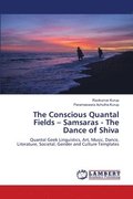 Conscious Quantal Fields - Samsaras - The Dance of Shiva
