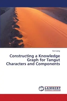 Xun Liang - Constructing a Knowledge Graph for Tangut Characters and Components, Häftad. Tillgänglighet: Lägg i varukorg