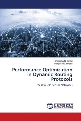 Shraddha N Zanjat, Mangesh D Nikose - Performance Optimization in Dynamic Routing Protocols, Häftad