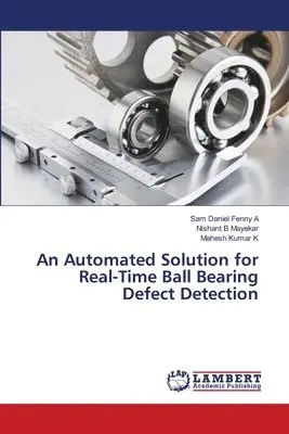 Sam Daniel Fenny A, Nishant B Mayekar, Mahesh Kumar K - Automated Solution for Real-Time Ball Bearing Defect Detection, Häftad. Tillgänglighet: Lägg i varukorg