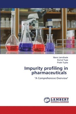 Mansi Jamdhade, Komal Tupe, Pratik Tupke - Impurity profiling in pharmaceuticals, Häftad. Tillgänglighet: Lägg i varukorg