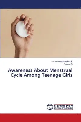 Sri Atchayadharshini B, Regina S - Awareness About Menstrual Cycle Among Teenage Girls, Häftad. Tillgänglighet: Lägg i varukorg