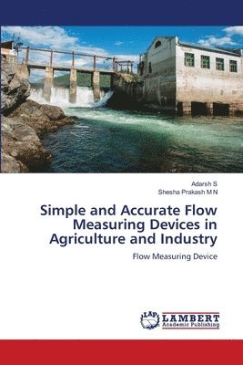 Adarsh S, Shesha Prakash M N - Simple and Accurate Flow Measuring Devices in Agriculture and Industry, Häftad. Tillgänglighet: Lägg i varukorg