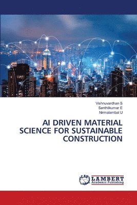 Vishnuvardhan S, Senthilkumar E, Nirmalambal U - AI Driven Material Science for Sustainable Construction, Häftad. Tillgänglighet: Lägg i varukorg