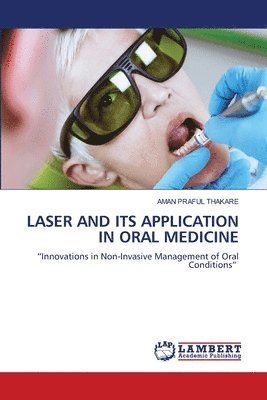 Aman Praful Thakare - Laser and Its Application in Oral Medicine, Häftad