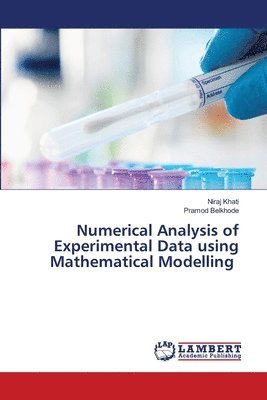 Niraj Khati, Pramod Belkhode - Numerical Analysis of Experimental Data using Mathematical Modelling, Häftad