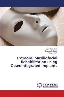 Jyot Kaur Kohli, Satyabodh Guttal, Varshini Kr - Extraoral Maxillofacial Rehabilitation using Osseointegrated Implants, Häftad. Tillgänglighet: Lägg i varukorg