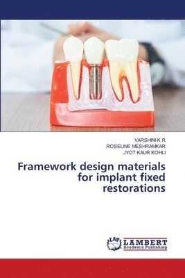 Varshini K R, Roseline Meshramkar, Jyot Kaur Kohli - Framework design materials for implant fixed restorations, Häftad. Tillgänglighet: Lägg i varukorg