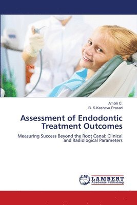Ambili C, B S Keshava Prasad - Assessment of Endodontic Treatment Outcomes, Häftad. Tillgänglighet: Lägg i varukorg