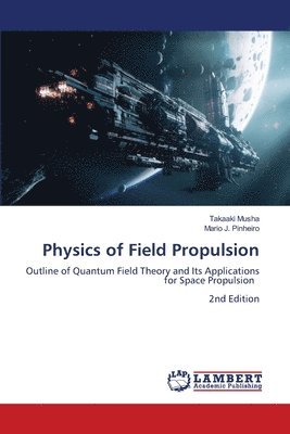 Takaaki Musha, Mario J Pinheiro - Physics of Field Propulsion, Häftad