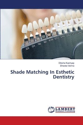 Diksha Kashyap, Shweta Verma - Shade Matching In Esthetic Dentistry, Häftad. Tillgänglighet: Lägg i varukorg