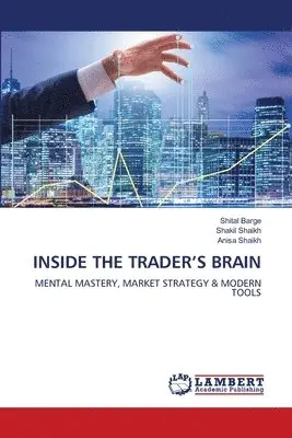 Shital Barge, Shakil Shaikh, Anisa Shaikh - Inside the Trader's Brain, Häftad. Tillgänglighet: Lägg i varukorg
