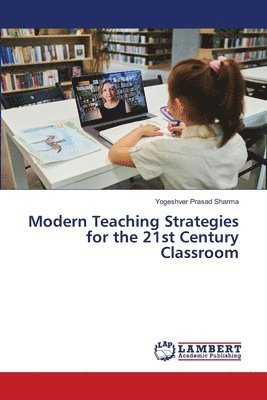 Yogeshver Prasad Sharma - Modern Teaching Strategies for the 21st Century Classroom, Häftad