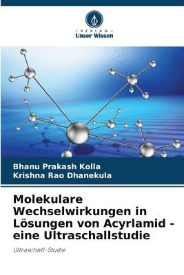 Bhanu Prakash Kolla, Krishna Rao Dhanekula - Molekulare Wechselwirkungen in Lösungen von Acyrlamid - eine Ultraschallstudie, Häftad. Tillgänglighet: Lägg i varukorg