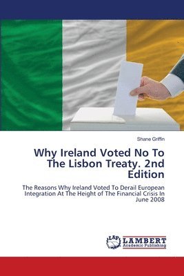 Shane Griffin - Why Ireland Voted No To The Lisbon Treaty. 2nd Edition, Häftad
