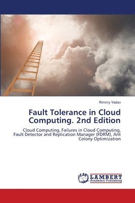 Rimmy Yadav - Fault Tolerance in Cloud Computing. 2nd Edition, Häftad