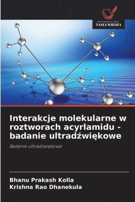 Bhanu Prakash Kolla, Krishna Rao Dhanekula - Interakcje molekularne w roztworach acyrlamidu - badanie ultradźwiękowe, Häftad. Tillgänglighet: Lägg i varukorg